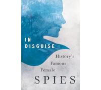 In Disguise - History's Famous Female Spies