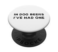 In Dog Beers I've Had One Drunk Drinking Buddy Party Quote PopSockets Adhesive PopGrip
