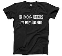 in Dog Beers I've Only Had One Men's Unisex T-Shirt - Black Large
