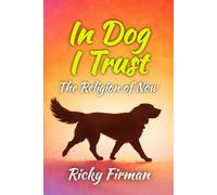 In Dog I Trust: The Religion of Now