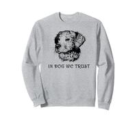 In Dog We Trust Sweatshirt