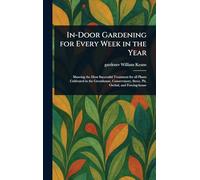 In-Door Gardening for Every Week in the Year