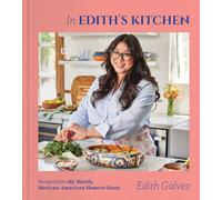 In Edith's Kitchen: Recipes from My Mostly Mexican-American Home to Yours (A Cookbook)