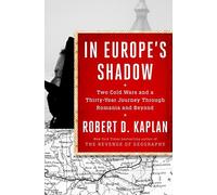 In Europe's Shadow: Two Cold Wars and a Thirty-year Journey Through Romania and Beyond