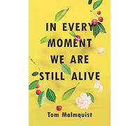 In Every Moment We Are Still Alive