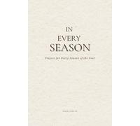 In Every Season: Prayers for Every Season of the Soul