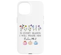 In Every Season Will I Praise Him Psalms 146:2 Bible Verse Case for iPhone 15