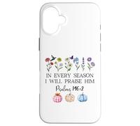 In Every Season Will I Praise Him Psalms 146:2 Bible Verse Case for iPhone 16 Plus