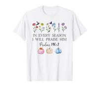 in Every Season Will I Praise Him Psalms 146:2 Bible Verse T-Shirt