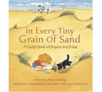 In Every Tiny Grain of Sand: A Child's Book of Prayers and Praise