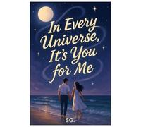 IN EVERY UNIVERSE, IT'S YOU FOR ME