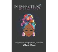 In Everything Give Thanks: Daily Devotional and Daily Prayer Journal for Black Women