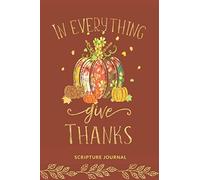In Everything give thanks Scripture Journal: Bible Notebook Journal Womens Daily Devotional I Ideal for Fall Bible Study I Christian Quotes and Lined Paper 6x9 in 90 pages Pumpkin design