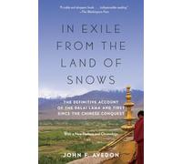 In Exile from the Land of Snows: The Definitive Account of the Dalai Lama and Tibet Since the Chinese Conquest