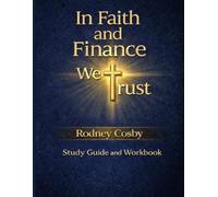In Faith and Finance We Trust Study Guide and Workbook: Where Biblical Faith Meets Financial Stewardship and Daily Application