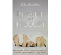 In Faith and In Doubt: How Religious Believers and Nonbelievers Can Create Strong Marriages and Loving Families