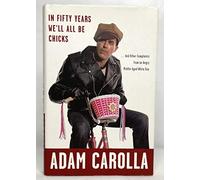 In Fifty Years We'll All Be Chicks: And Other Complaints from an Angry Middle-Aged White Guy