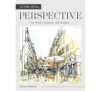 In Fine Detail: Perspective : For Artists, Architects, and Creatives