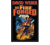 In Fire Forged (Worlds of Honor (Hardcover) #05) Weber, David ( Author ) Feb-01-2011 Hardcover