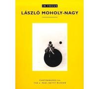 In Focus: Laszlo Moholy-Nagy: Photographs from the J.Paul Getty Museum (In Focus (J. Paul Getty Museum)) (Getty Publications - (Yale))
