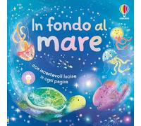 In fondo al mare. Ediz. illustrata (Libri con lucine)