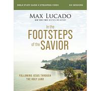 In the Footsteps of the Savior Bible Study Guide plus Streaming Video: Following Jesus Through the Holy Land