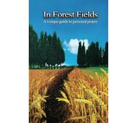 In Forest Fields: A Unique Guide to Personal Prayer