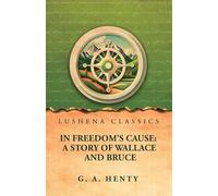 In Freedom's Cause: A Story of Wallace and Bruce