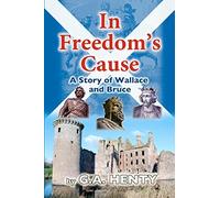 In Freedom's Cause: A Tale of Wallace and Bruce