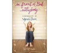 In Front of God and Everybody: Confessions of April Grace (The Confessions of April Grace)