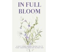 In Full Bloom: 28-Day Prompt Journal for Personal Growth in the New Year