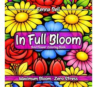 In Full Bloom: Bold & Easy Flower Coloring Book with Large Simple Blooms for Adults and Teens