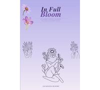 In Full Bloom: Flower Therapy Journal for growth, grief, gratitude and grace