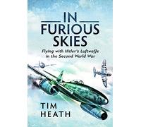 In Furious Skies: Flying with Hitler's Luftwaffe in the Second World War