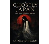 In Ghostly Japan: Ghost Stories & Folklore of Old Japan
