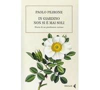 In giardino non si è mai soli. Diario di un giardiniere curioso