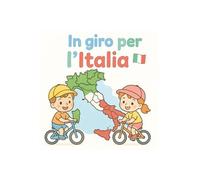In giro per l'Italia - Libro da colorare per bambini: Colora le 20 regioni italiane con monumenti, cibi tipici e paesaggi