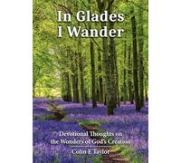 In Glades I Wander: Devotional Thoughts on the Wonders of Creation: Devotional Thoughts on the Wonders of God's Creation