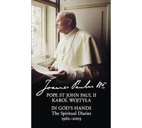 In God’s Hands: The Spiritual Diaries of Pope St John Paul II