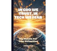 In God We Trust, In Tech We Fear: Staying Human in a World That's Losing It's Soul to Technology (OVERSTIMULATED SERIES)