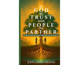 IN GOD WE TRUST, WITH PEOPLE WE PARTNER: Finding The Sweet Spot Between Blind Faith And Cold Suspicion