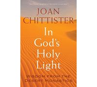 In God's Holy Light: Wisdom from the Desert Monastics