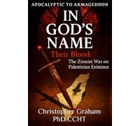 IN GOD'S NAME: THEIR BLOOD: The Zionist War on Palestinian Existence (Politics and Political Satire)