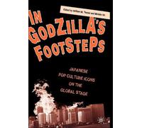 In Godzilla's Footsteps : Japanese Pop Culture Icons on the Global Stage