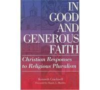 In Good And Generous Faith: Christian Responses to Religious Pluralism