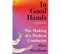 In Good Hands: The Making of a Modern Conductor