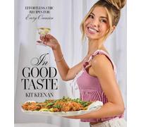 In Good Taste : Effortless, Chic Recipes for Every Occasion (A Cookbook)