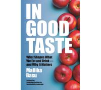 In Good Taste : What Shapes What We Eat and Drink - and Why It Matters