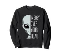 In Grey Over Your Head Funny Alien Pun Sweatshirt