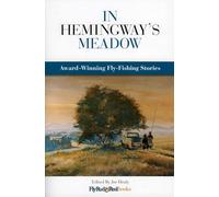 In Hemingway's Meadow: Award-Winning Fly-Fishing Stories, Vol. 1